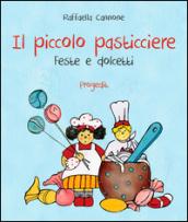 Il piccolo pasticciere. Feste e dolcetti