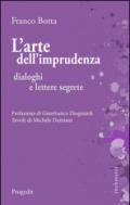 L'arte dell'imprudenza. Dialoghi e lettere segrete