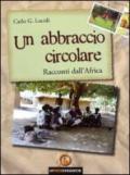 Un abbraccio circolare. Racconti dall'Africa