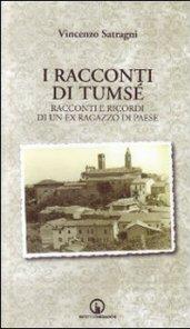 I racconti di Tumsé. Racconti e ricordi di un ex ragazzo di paese