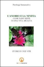 L'anobio e la ninfea. Come farsi beffe di una vita arcigna. Storie di due vite