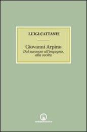 Giovanni Arpino. Dal successo all'impegno, alla svolta