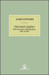 Giovanni Arpino. Dal successo all'impegno, alla svolta