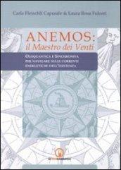 Anemos. Il maestro dei venti. Oloquantica e sinchroniya per navigare sulle correnti energetiche dell'esistenza