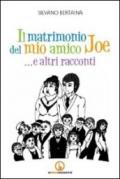 Il matrimonio del mio amico Joe... e altri racconti