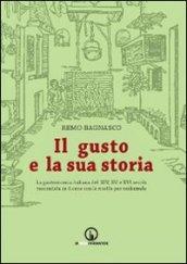 Il gusto e la sua storia. La gastronomia italiana del XIV, XV e XVI secolo raccontata in 4 cene con le ricette per realizzarle