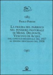 La figura del parroco nel pensiero pastorale di mons. Delponte, vescovo di Acqui. Dal Concilio regionale del 1927 al Sinodo