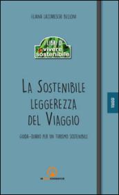 La sostenibile leggerezza del viaggio. Guida-diario per un turismo sostenibile