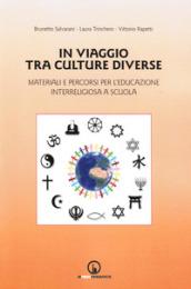 In viaggio tra culture diverse. Materiali e percorsi per l'educazione interreligiosa a scuola