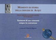 Momenti di storia della diocesi di Acqui dalle origini ai giorni nostri (IV-XX secolo). Testimoni di una comunità sempre in costruzione