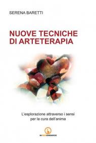 Nuove tecniche di arteterapia. L'esplorazione attraverso i sensi per la cura dell'anima