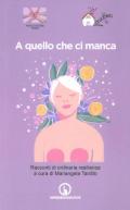A quello che ci manca. Racconti di ordinaria resilienza