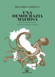 Una democrazia mafiosa. Quando la democrazia è fondata sull'appartenenza