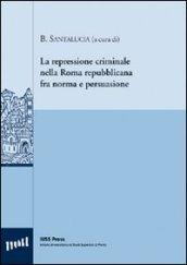 Le repressione criminale nella Roma repubblicana fra norma e persuasione