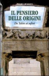 Il pensiero delle origini. Da Talete ai sofisti