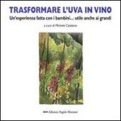 Trasformare l'uva in vino. Un'esperienza fatta con i bambini... utile anche ai grandi