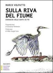 Sulla riva del fiume. Cronache delle genti di Po. Ediz. a caratteri grandi