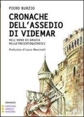 Cronache dell'assedio di Videmar. Nell'anno di grazia milletrecentoquindici. Ediz. a caratteri grandi