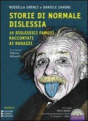 Storie di normale dislessia. 15 dislessici famosi raccontati ai ragazzi. Ediz. a caratteri grandi. Con CD Audio formato MP3