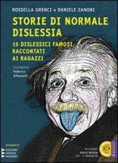 Storie di normale dislessia. 15 dislessici famosi raccontati ai ragazzi. Con AudioLibro scaricabile. Edizione a caratteri grandi