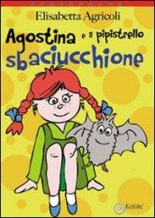 Agostina e il pipistrello sbaciucchione. Ediz. illustrata