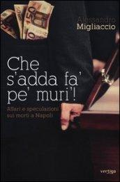 Che s'addà fa' pe' muri! Affari e speculazioni sui morti a Napoli