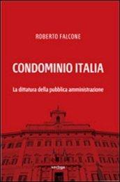 Condominio Italia. La dittatura della pubblica amministrazione