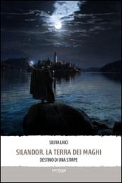 Silandor. La terra dei maghi. Destino di una stirpe