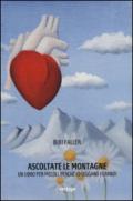 Ascoltate le montagne. Un libro per piccoli, perché lo leggano i grandi