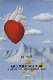 Ascoltate le montagne. Un libro per piccoli, perché lo leggano i grandi