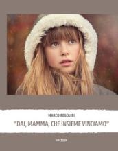 «Dai, mamma, che insieme vinciamo»