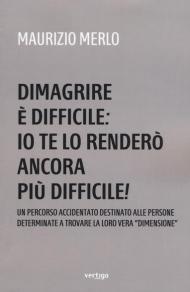 Dimagrire è difficile: io te lo renderò ancora più difficile!