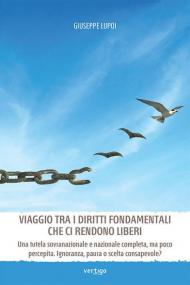 Viaggio tra i diritti fondamentali che ci rendono liberi. Una tutela sovranazionale e nazionale completa, ma poco percepita. Ignoranza, paura o scelta consapevole?