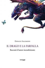 Il drago e la farfalla. Racconti d'amore incondizionato