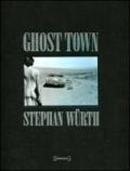 Stephan Würth. Ghost town. Ediz. inglese