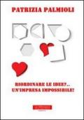 Riordinare le idee?... Un'impresa impossibile!