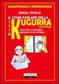 Senza titolo. Ossia come parlare della kugurra senza che la kugurra medesima se ne accorga