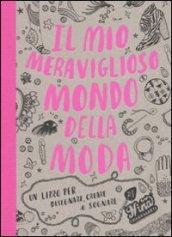 Il mio meraviglioso mondo della moda. Un libro per disegnare, creare e sognare. Ediz. illustrata