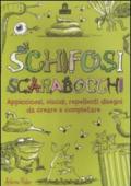 Schifosi scarabocchi. Appiccicosi, viscidi, repellenti disegni da creare e completare