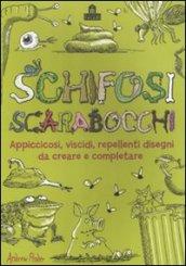 Schifosi scarabocchi. Appiccicosi, viscidi, repellenti disegni da creare e completare