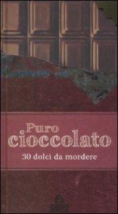 Puro cioccolato. 30 dolci da mordere