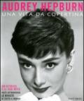 Audrey Hepburn. Una vita da copertina