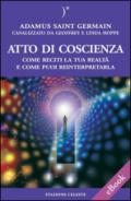 Atto di coscienza - Come reciti la tua realtà e come puoi reinterpretarla