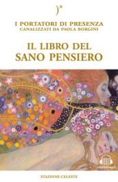 Il libro del sano pensiero. I portatori di Presenza canalizzati da Paola Borgini. Con CD-Audio