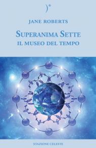 Il museo del tempo. Superanima sette. Vol. 3