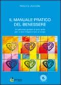 Il manuale pratico del benessere. Un percorso guidato di auto aiuto per vivere meglio e più a lungo