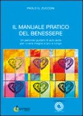 Il manuale pratico del benessere. Un percorso guidato di auto aiuto per vivere meglio e più a lungo