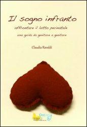 Il sogno infranto. Affrontare il lutto perinatale. Una guida da genitore a genitore