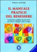 Il manuale pratico del benessere. Un percorso guidato di auto aiuto per vivere meglio e più a lungo