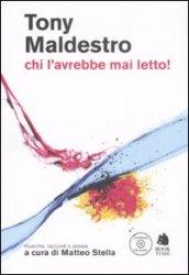 Tony Maldestro. Chi l'avrebbe mai letto! Musiche, racconti e poesie. Con CD Audio